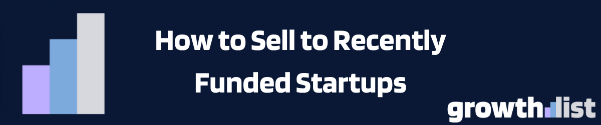 How To Sell To Recently Funded Startups