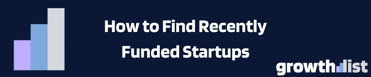 Bar chart showing growth with text 'How to Find Recently Funded Startups' and Growth List logo